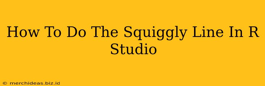 How To Do The Squiggly Line In R Studio