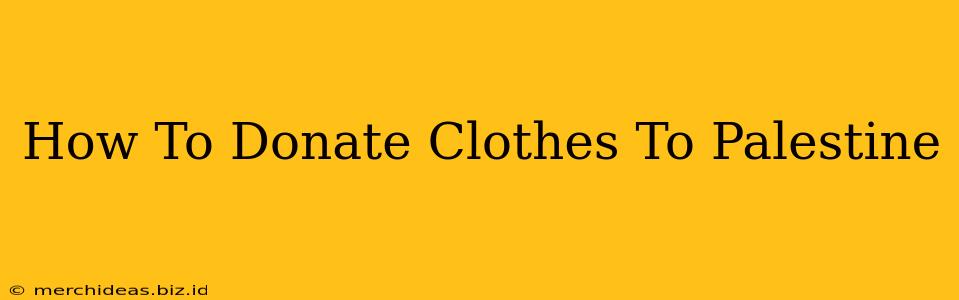 How To Donate Clothes To Palestine