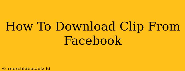 How To Download Clip From Facebook