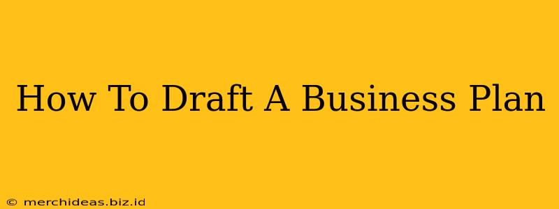 How To Draft A Business Plan