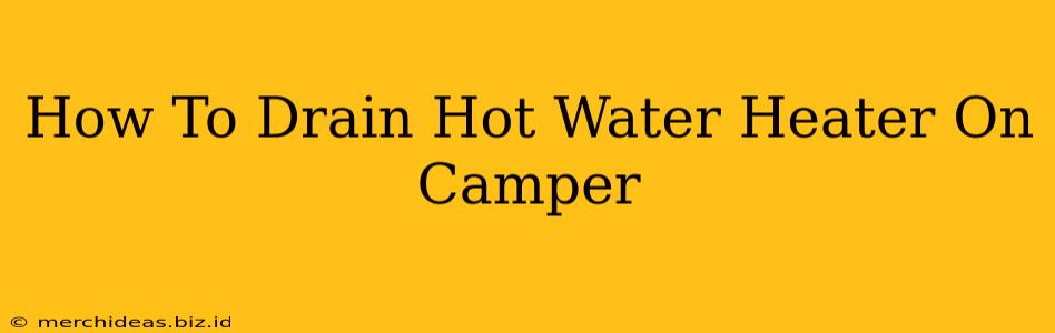 How To Drain Hot Water Heater On Camper
