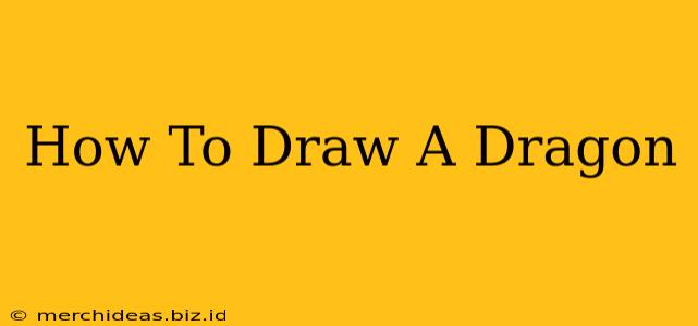 How To Draw A Dragon