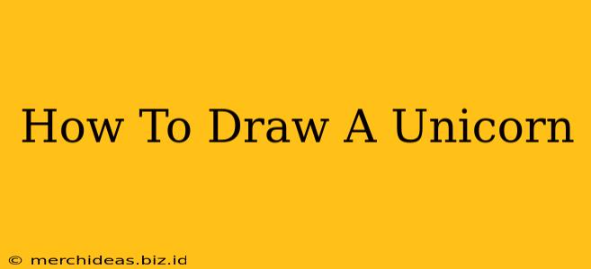 How To Draw A Unicorn