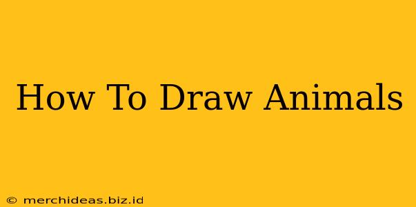 How To Draw Animals