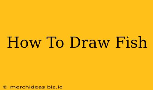 How To Draw Fish