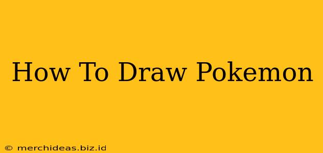 How To Draw Pokemon