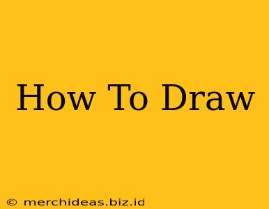 How To Draw