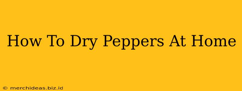 How To Dry Peppers At Home