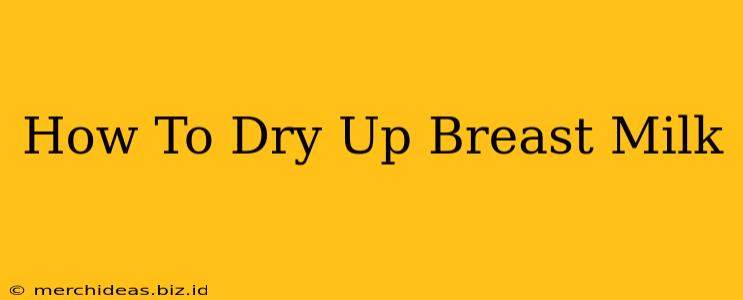 How To Dry Up Breast Milk