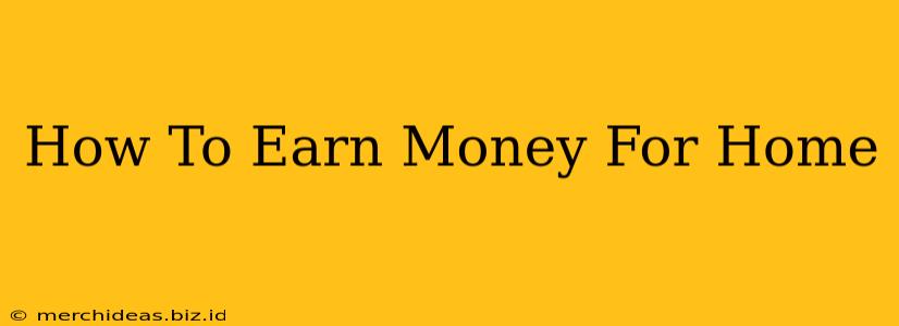 How To Earn Money For Home