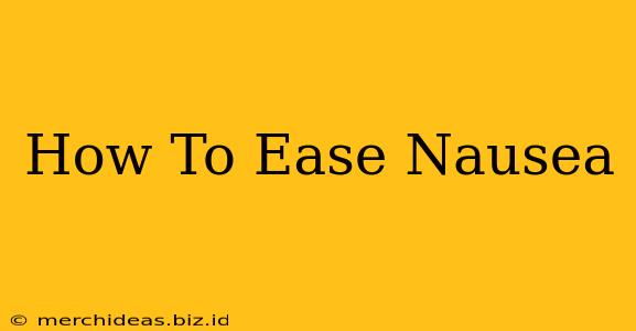 How To Ease Nausea