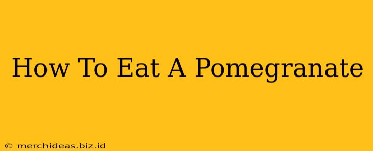 How To Eat A Pomegranate