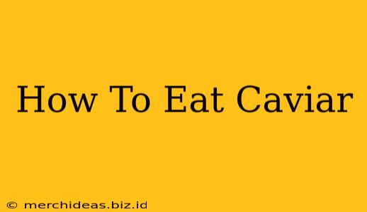 How To Eat Caviar