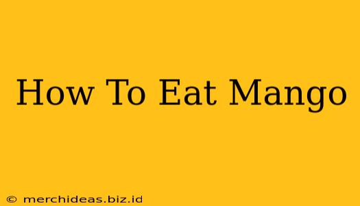 How To Eat Mango