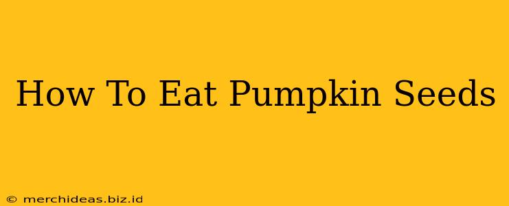 How To Eat Pumpkin Seeds