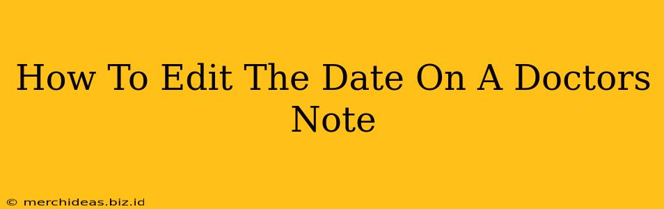 How To Edit The Date On A Doctors Note