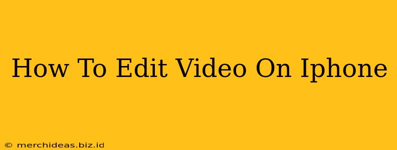 How To Edit Video On Iphone