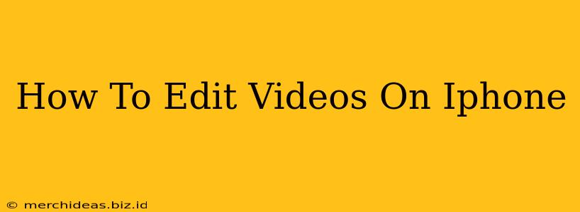 How To Edit Videos On Iphone