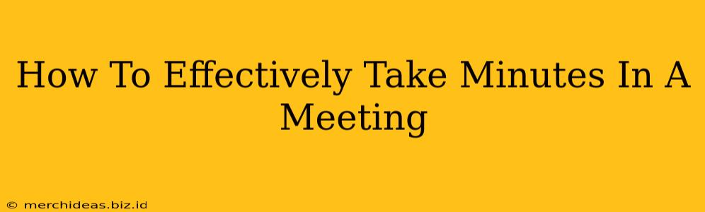 How To Effectively Take Minutes In A Meeting