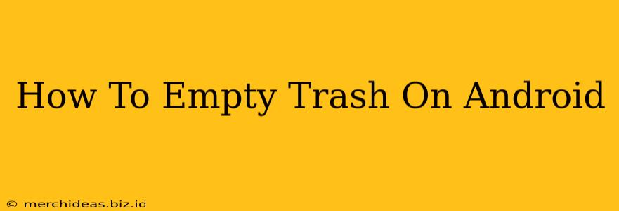 How To Empty Trash On Android