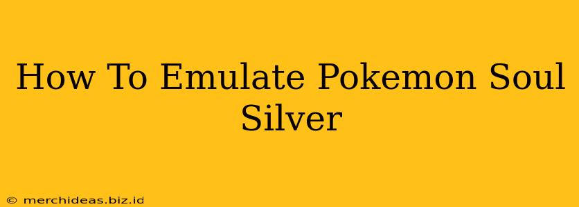 How To Emulate Pokemon Soul Silver