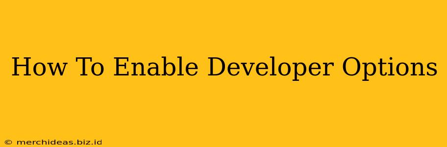 How To Enable Developer Options