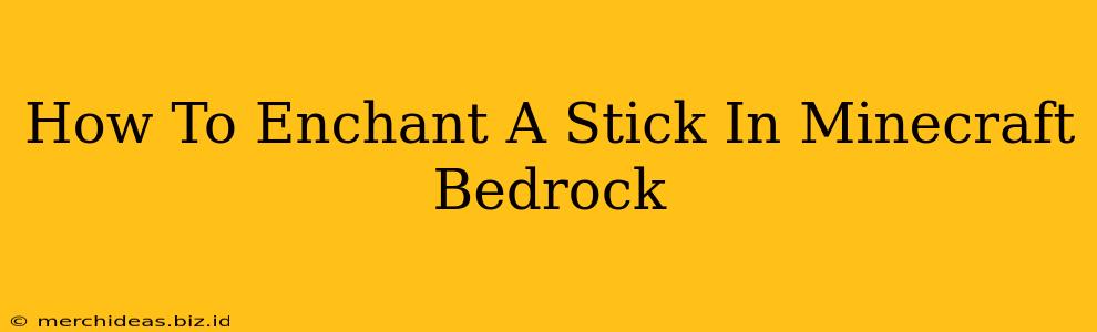 How To Enchant A Stick In Minecraft Bedrock