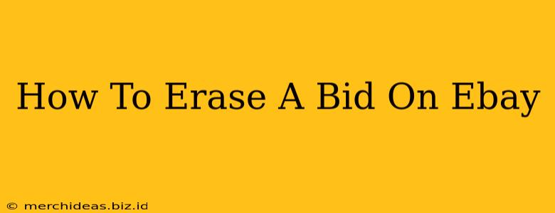 How To Erase A Bid On Ebay