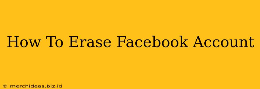 How To Erase Facebook Account