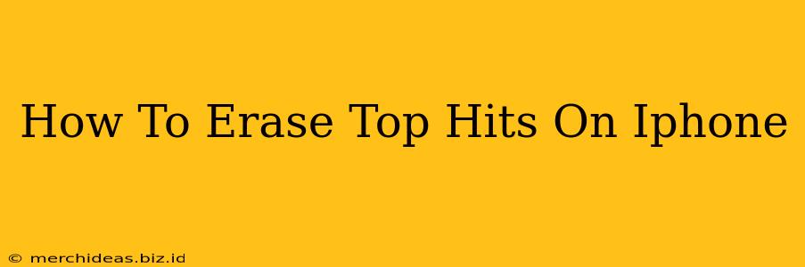 How To Erase Top Hits On Iphone