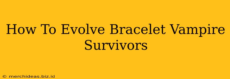 How To Evolve Bracelet Vampire Survivors