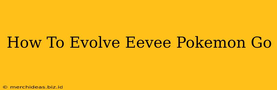 How To Evolve Eevee Pokemon Go