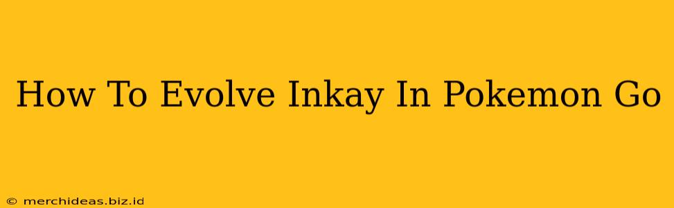 How To Evolve Inkay In Pokemon Go