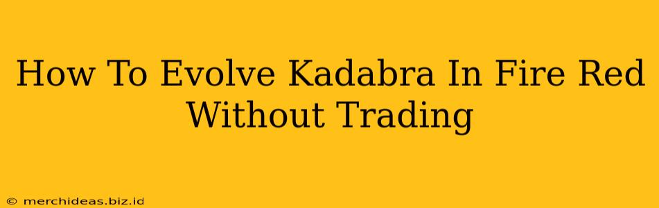How To Evolve Kadabra In Fire Red Without Trading