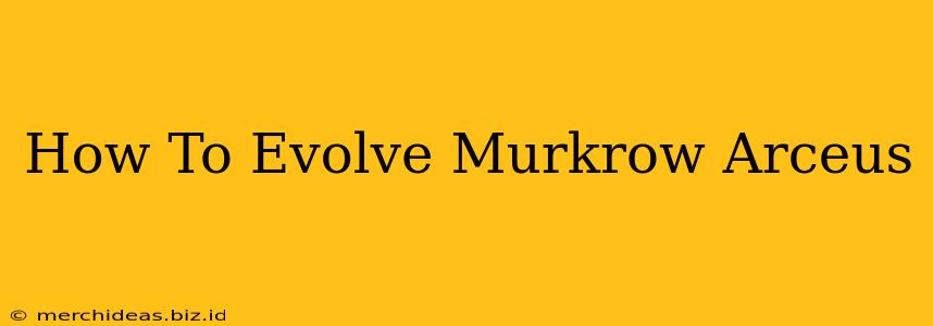 How To Evolve Murkrow Arceus