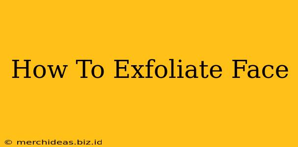 How To Exfoliate Face