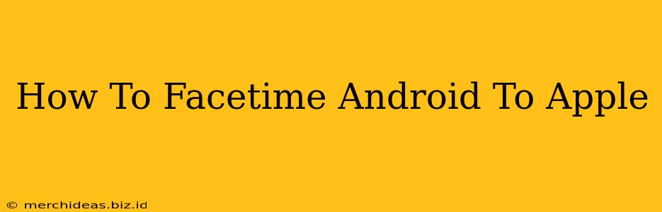 How To Facetime Android To Apple