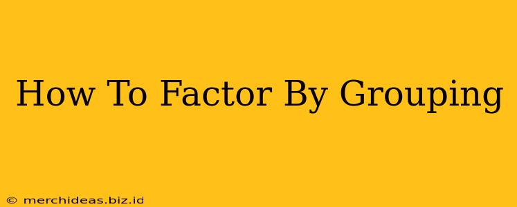 How To Factor By Grouping