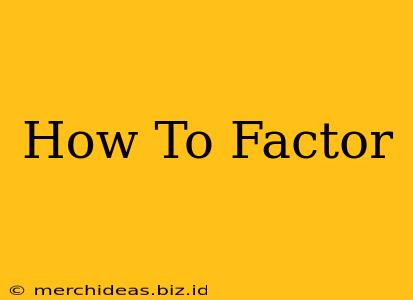 How To Factor