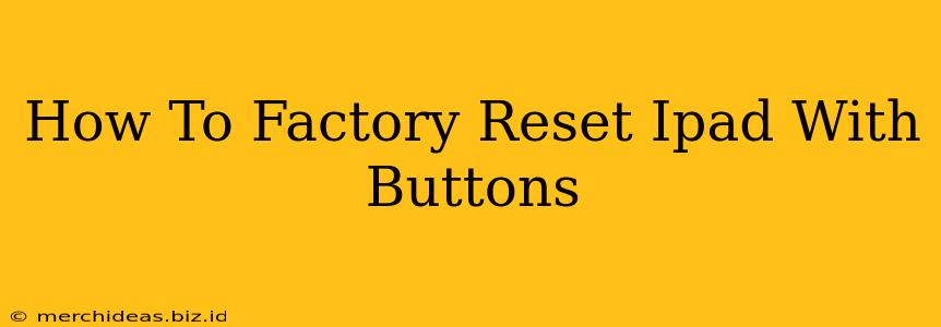 How To Factory Reset Ipad With Buttons