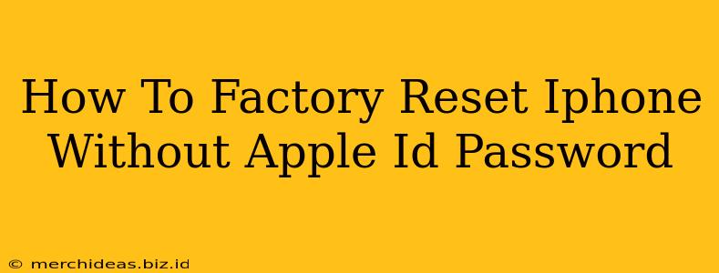 How To Factory Reset Iphone Without Apple Id Password