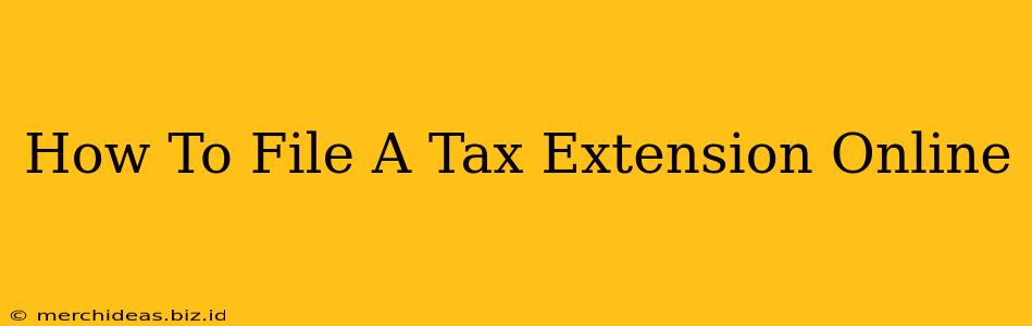 How To File A Tax Extension Online