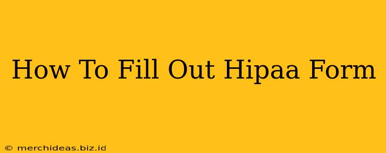 How To Fill Out Hipaa Form