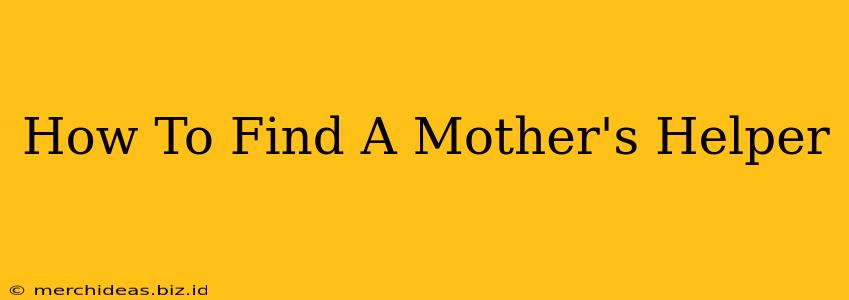 How To Find A Mother's Helper