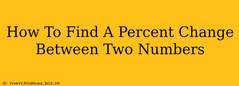 How To Find A Percent Change Between Two Numbers