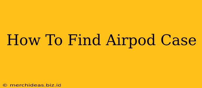 How To Find Airpod Case