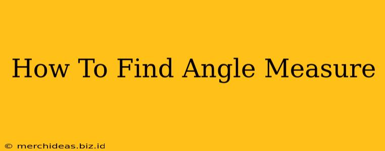 How To Find Angle Measure