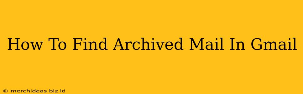 How To Find Archived Mail In Gmail