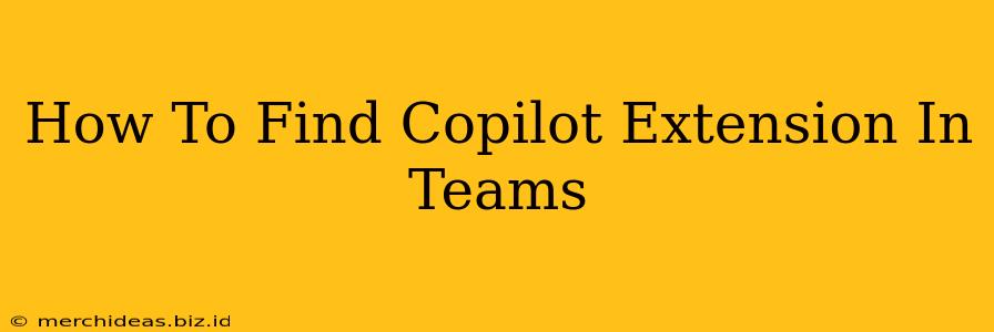 How To Find Copilot Extension In Teams