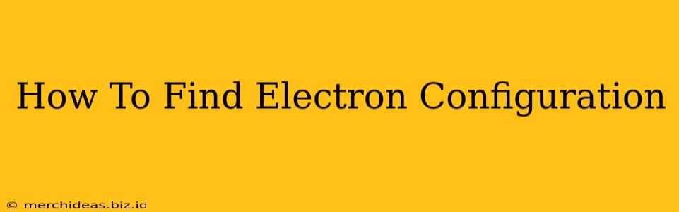 How To Find Electron Configuration